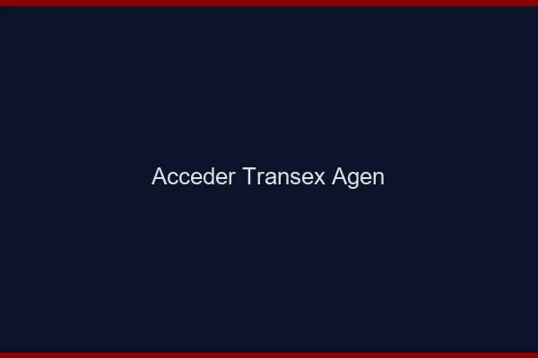 Accéder Transex Agen