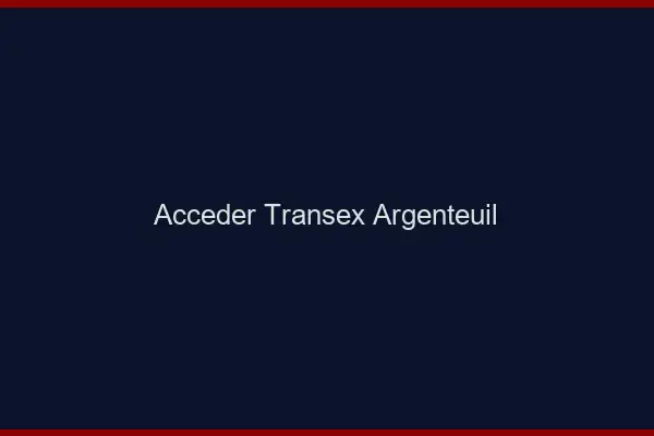 Accéder Transex Argenteuil
