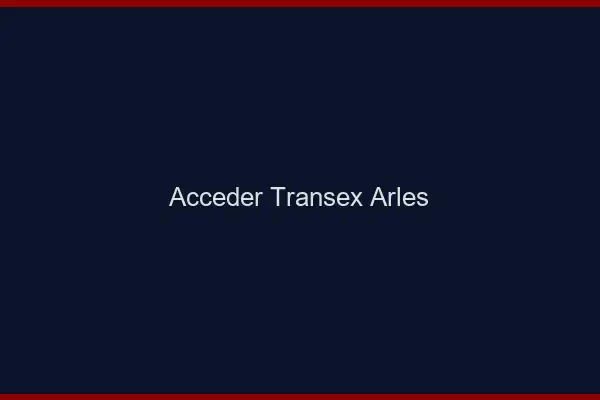 Accéder Transex Arles