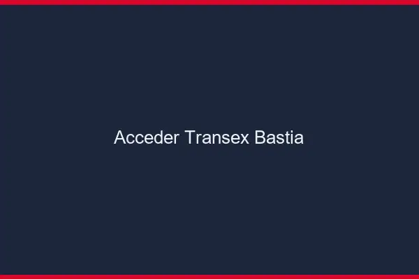 Accéder Transex Bastia