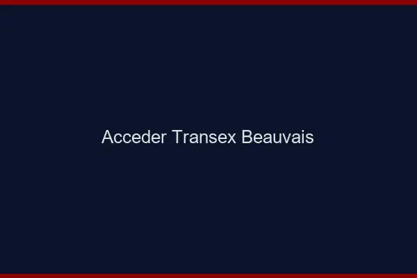 Accéder Transex Beauvais