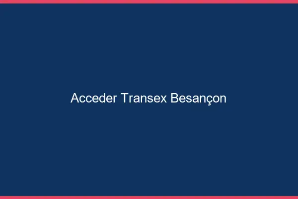 Accéder Transex Besançon