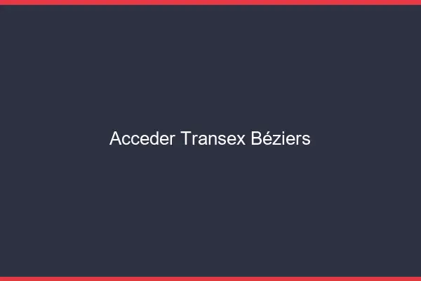 Accéder Transex Béziers