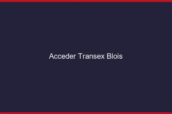 Accéder Transex Blois