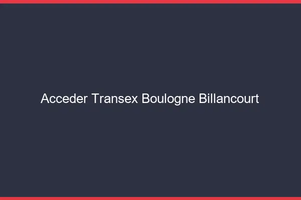Accéder Transex Boulogne-Billancourt