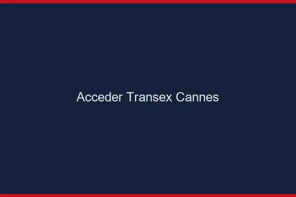 Accéder Transex Cannes