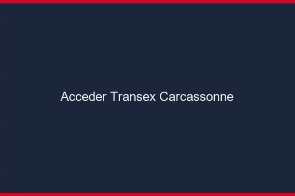 Accéder Transex Carcassonne