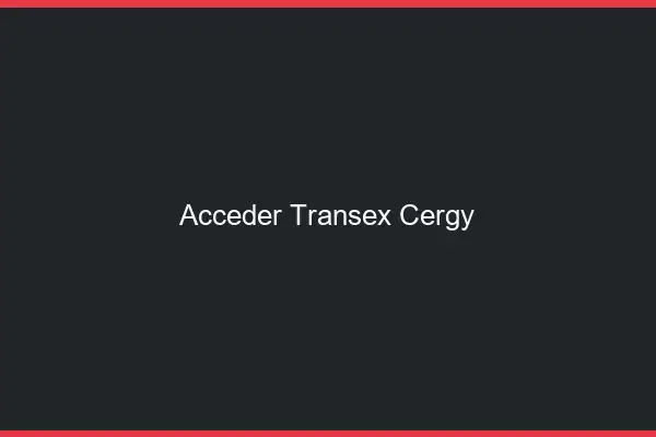 Accéder Transex Cergy