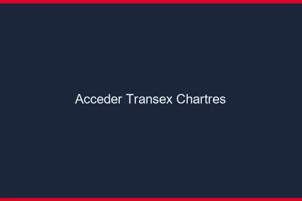 Accéder Transex Chartres