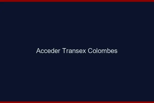 Accéder Transex Colombes