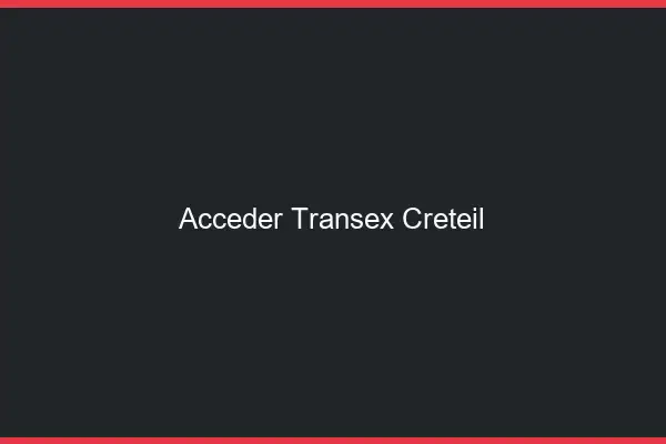 Accéder Transex Créteil