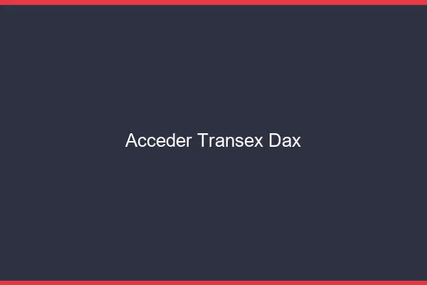 Accéder Transex Dax
