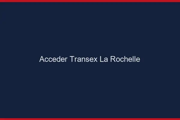 Accéder Transex La Rochelle
