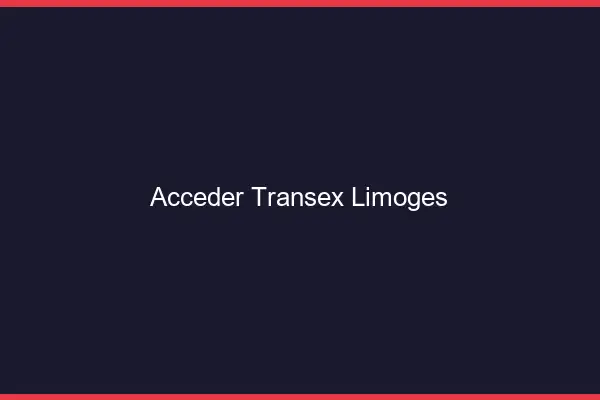 Accéder Transex Limoges