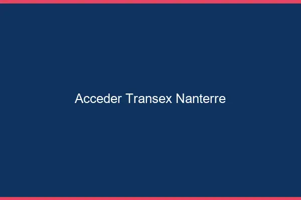 Accéder Transex Nanterre