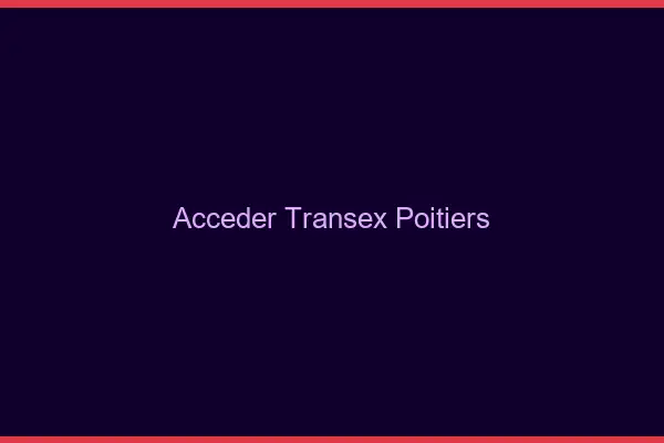 Accéder Transex Poitiers