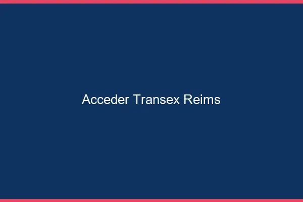 Accéder Transex Reims