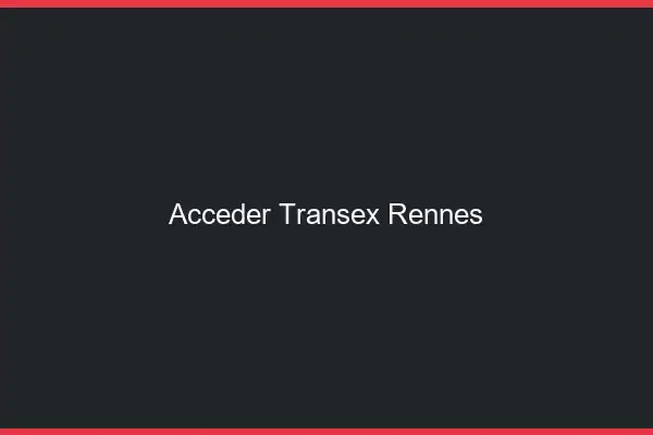 Accéder Transex Rennes