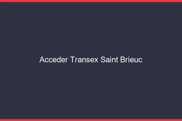 Accéder Transex Saint-Brieuc