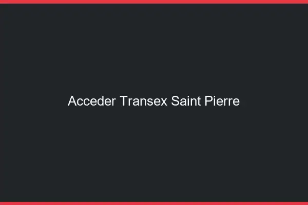 Accéder Transex Saint-Pierre