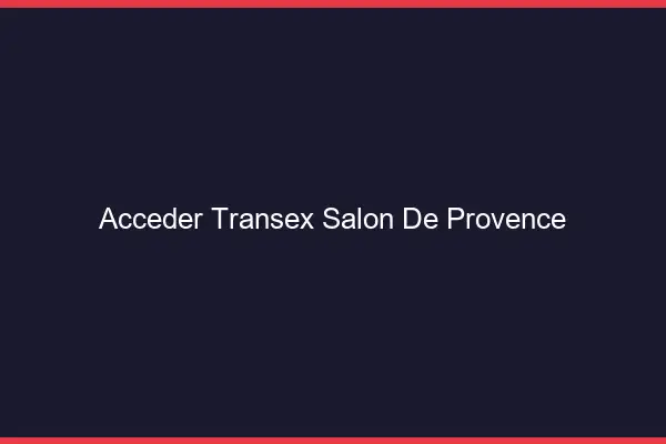 Accéder Transex Salon-de-Provence