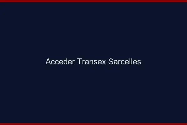 Accéder Transex Sarcelles