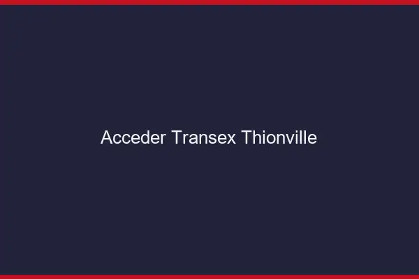 Accéder Transex Thionville