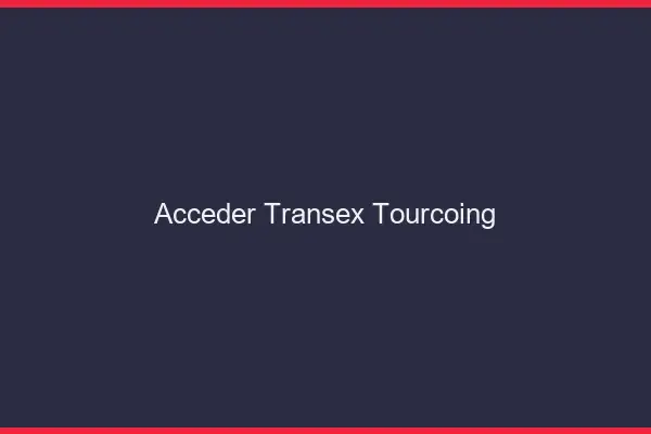 Accéder Transex Tourcoing
