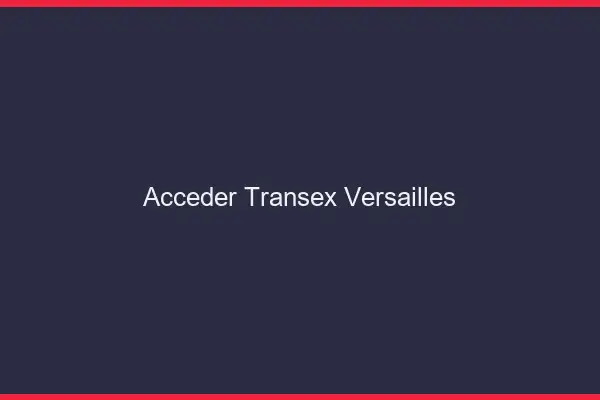 Accéder Transex Versailles