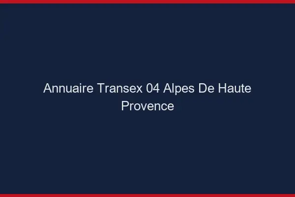 Annuaire Transex 04 Alpes De Haute Provence