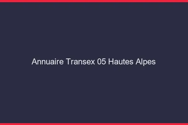 Annuaire Transex 05 Hautes Alpes