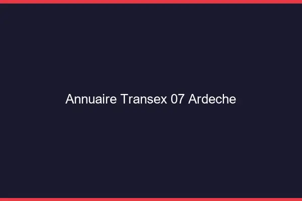 Annuaire Transex 07 Ardeche