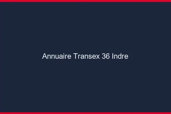Annuaire Transex 36 Indre