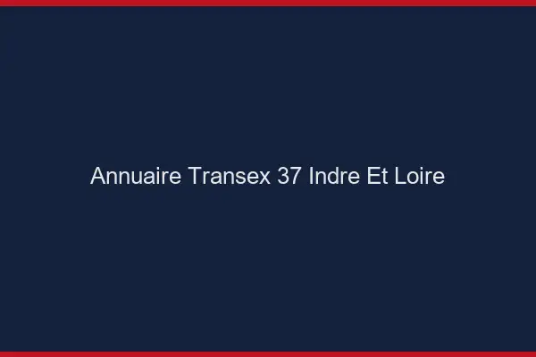 Annuaire Transex 37 Indre Et Loire