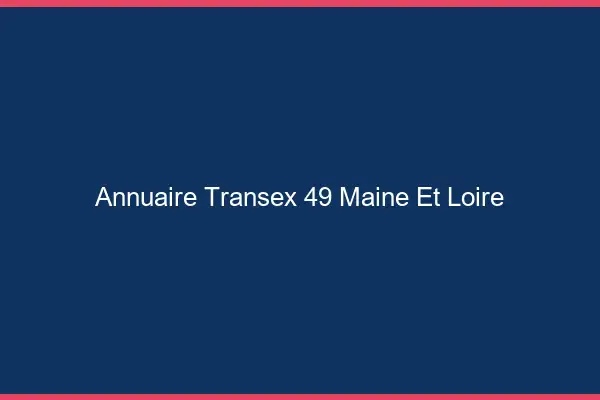 Annuaire Transex 49 Maine Et Loire