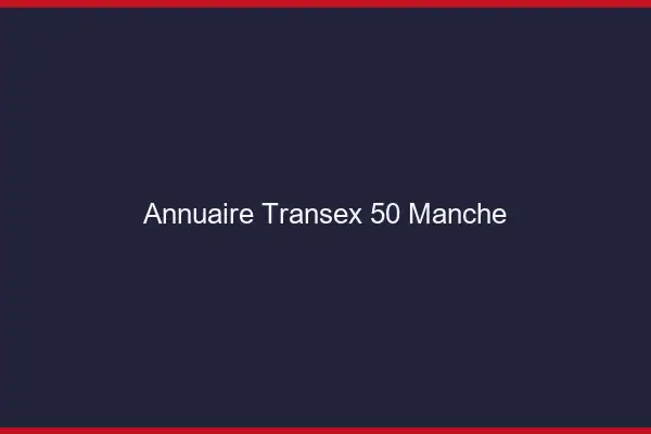 Annuaire Transex 50 Manche