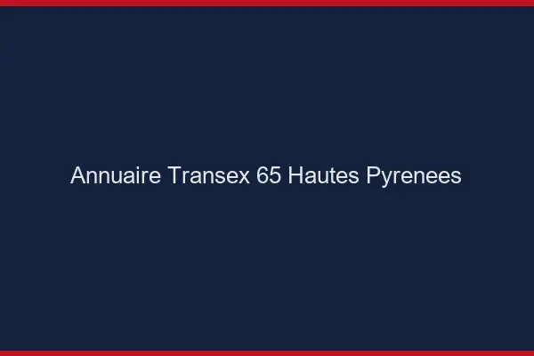 Annuaire Transex 65 Hautes Pyrenees