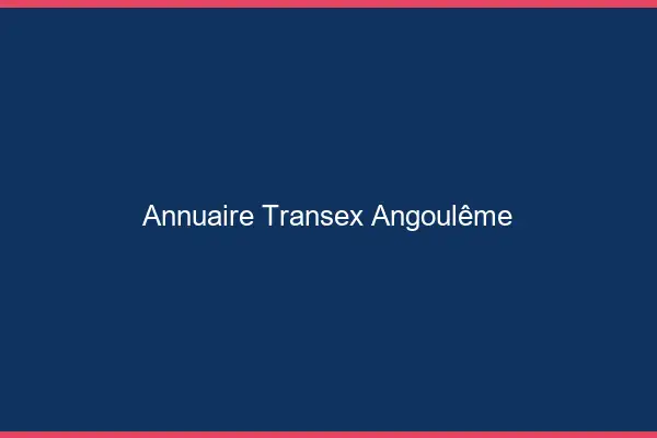 Annuaire Transex Angoulême