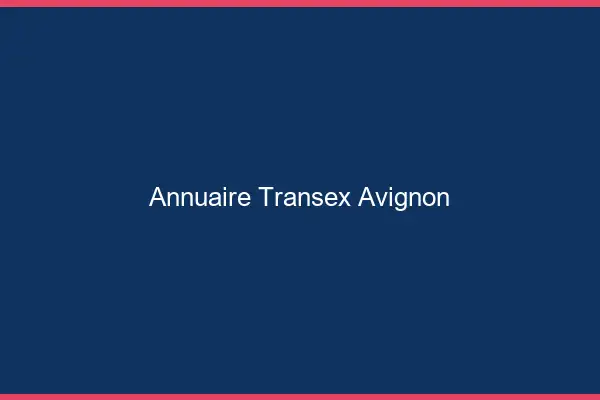 Annuaire Transex Avignon