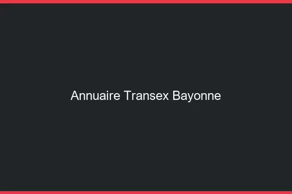 Annuaire Transex Bayonne