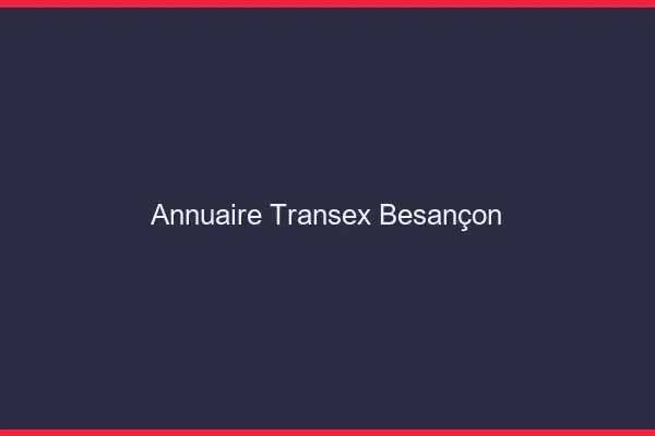 Annuaire Transex Besançon