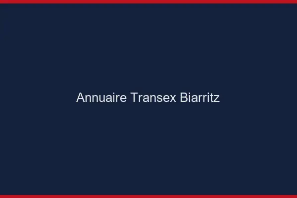 Annuaire Transex Biarritz
