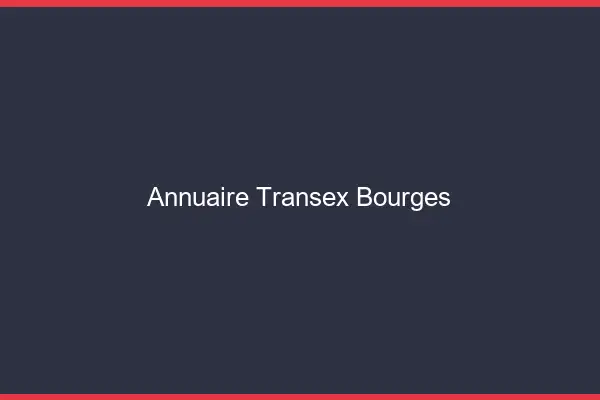 Annuaire Transex Bourges
