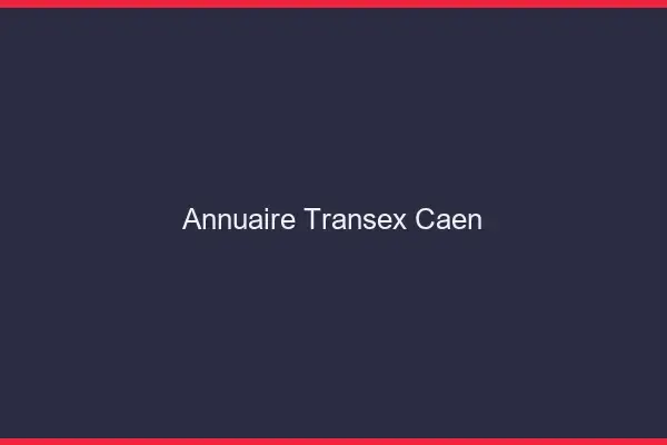 Annuaire Transex Caen