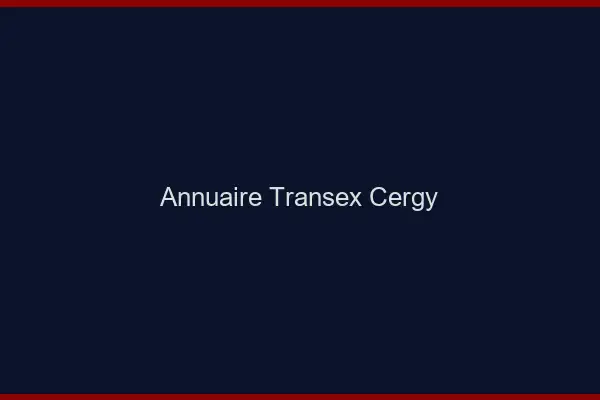 Annuaire Transex Cergy