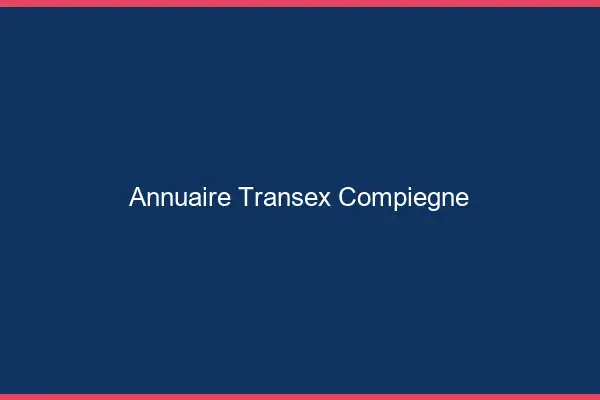 Annuaire Transex Compiègne