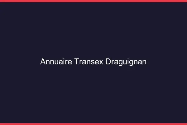 Annuaire Transex Draguignan
