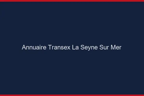 Annuaire Transex La Seyne-sur-Mer