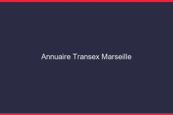 Annuaire Transex Marseille