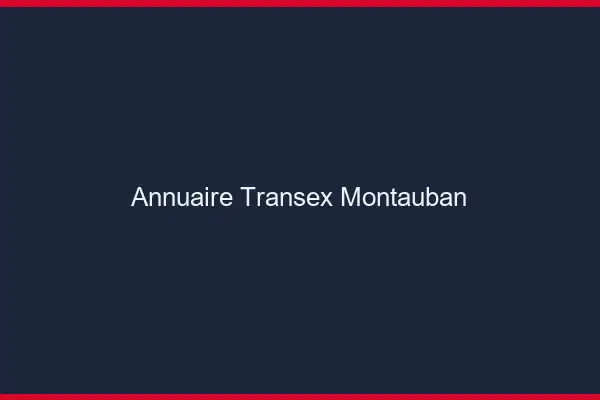 Annuaire Transex Montauban